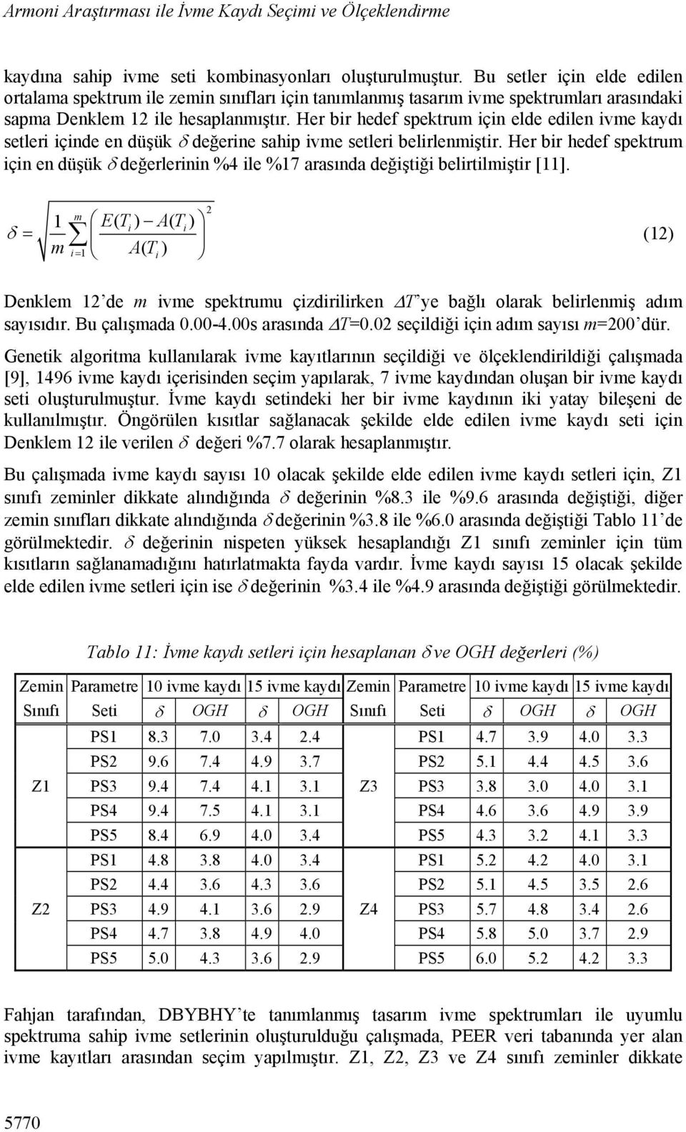 Her bir hedef spektrum için elde edilen ivme kaydı setleri içinde en düşük değerine sahip ivme setleri belirlenmiştir.