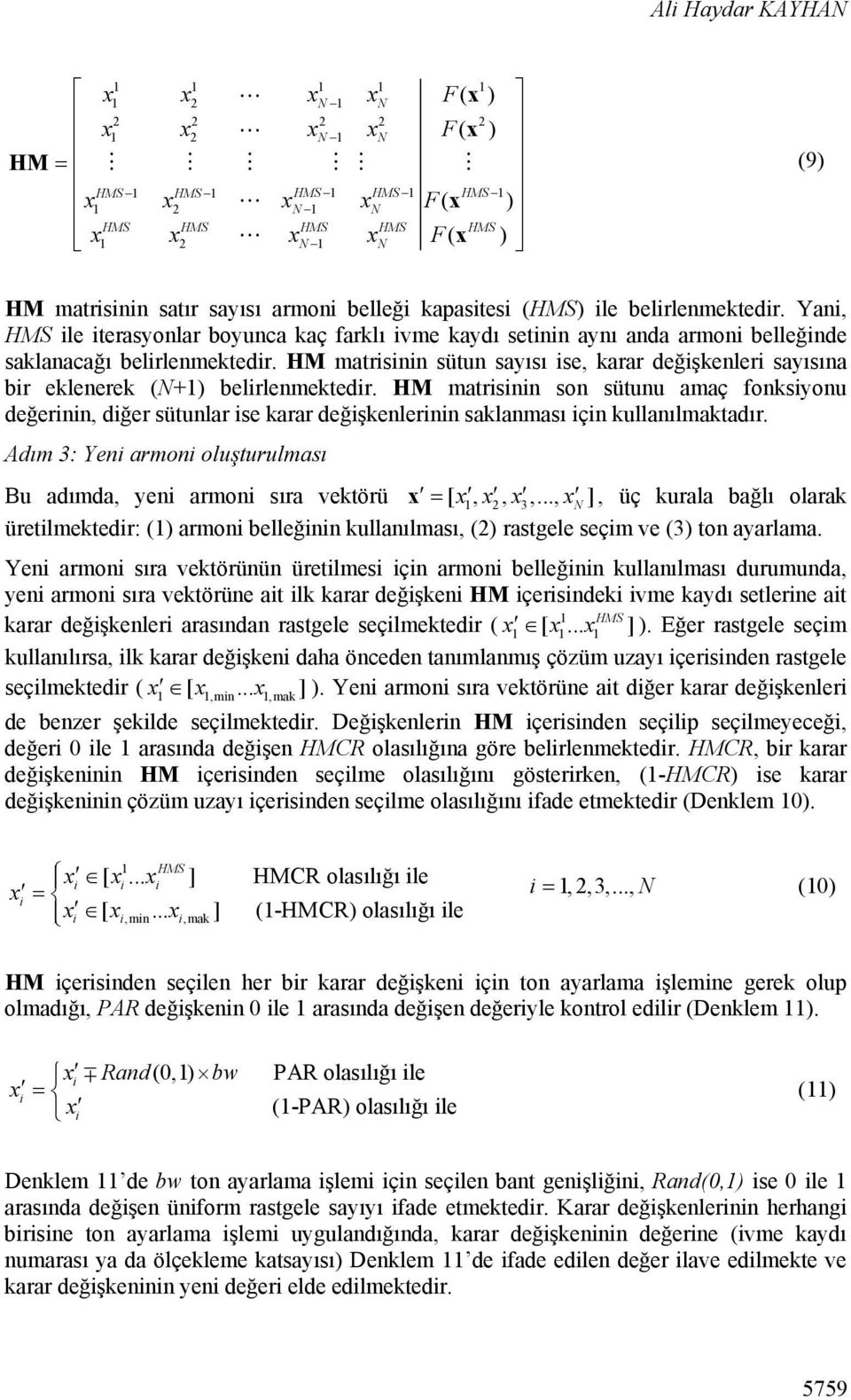 HM matrisinin sütun sayısı ise, karar değişkenleri sayısına bir eklenerek (N+1) belirlenmektedir.
