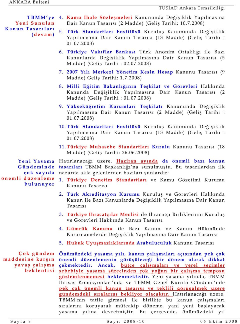 Türk Standartları Enstitüsü Kanununda De i iklik Yapılmasına Dair Kanun Tasarısı (13 Madde) (Geli Tarihi : 01.07.2008) 6.