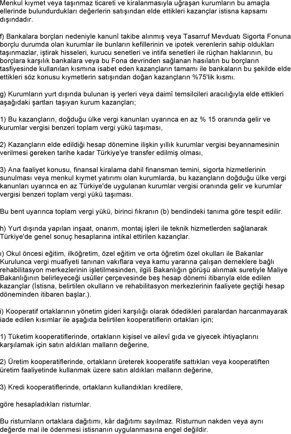 iştirak hisseleri, kurucu senetleri ve intifa senetleri ile rüçhan haklarının, bu borçlara karşılık bankalara veya bu Fona devrinden sağlanan hasılatın bu borçların tasfiyesinde kullanılan kısmına