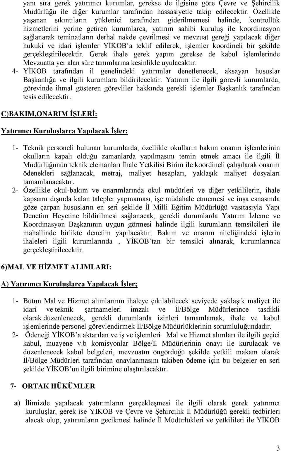 nakde çevrilmesi ve mevzuat gereği yapılacak diğer hukuki ve idari iģlemler YĠKOB a teklif edilerek, iģlemler koordineli bir Ģekilde gerçekleģtirilecektir.