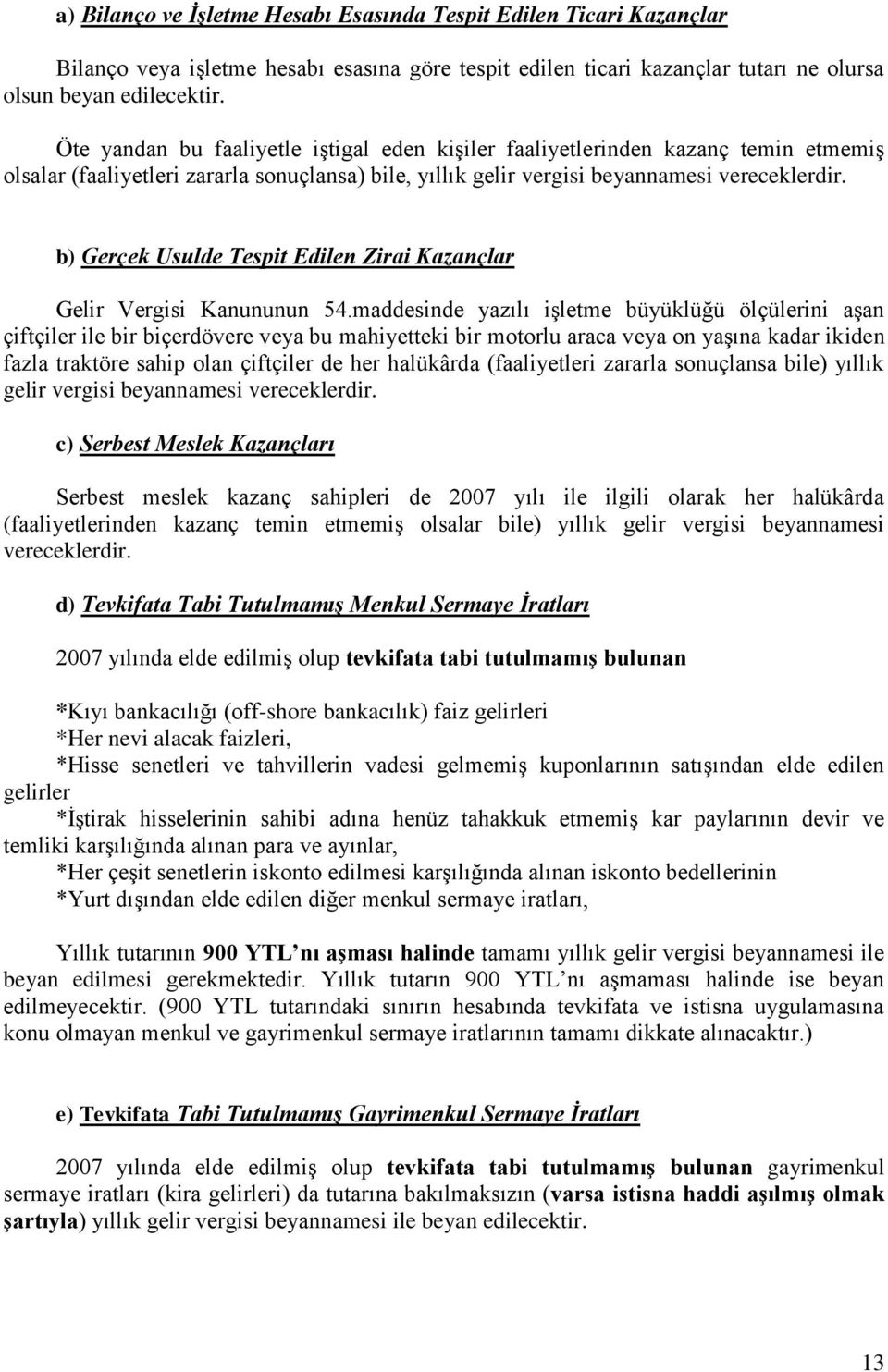 b) Gerçek Usulde Tespit Edilen Zirai Kazançlar Gelir Vergisi Kanununun 54.