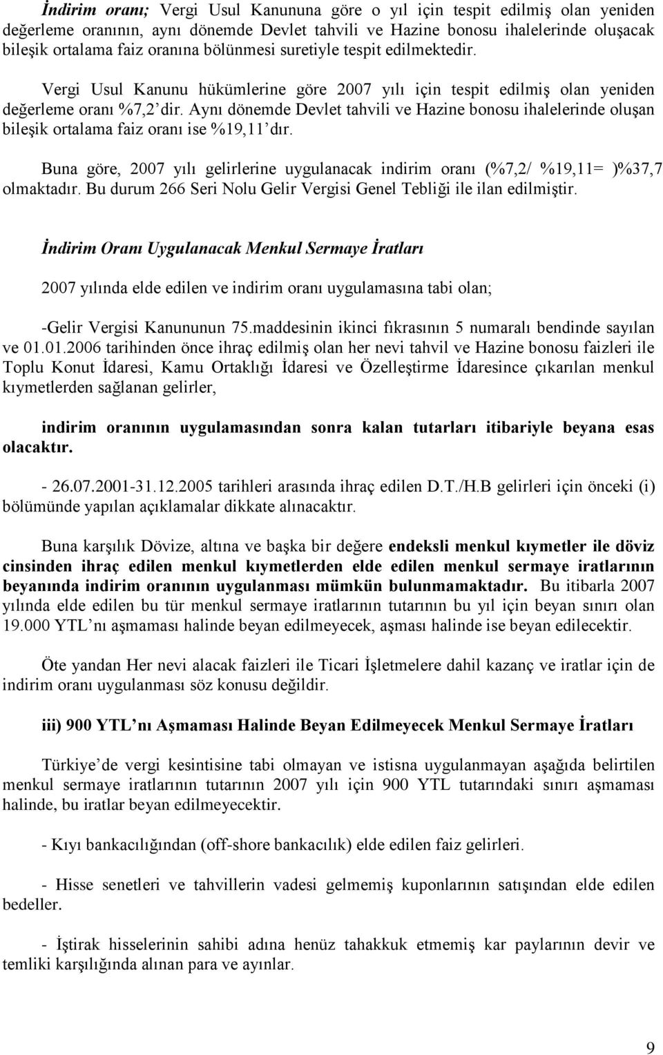 Aynı dönemde Devlet tahvili ve Hazine bonosu ihalelerinde oluşan bileşik ortalama faiz oranı ise %19,11 dır.