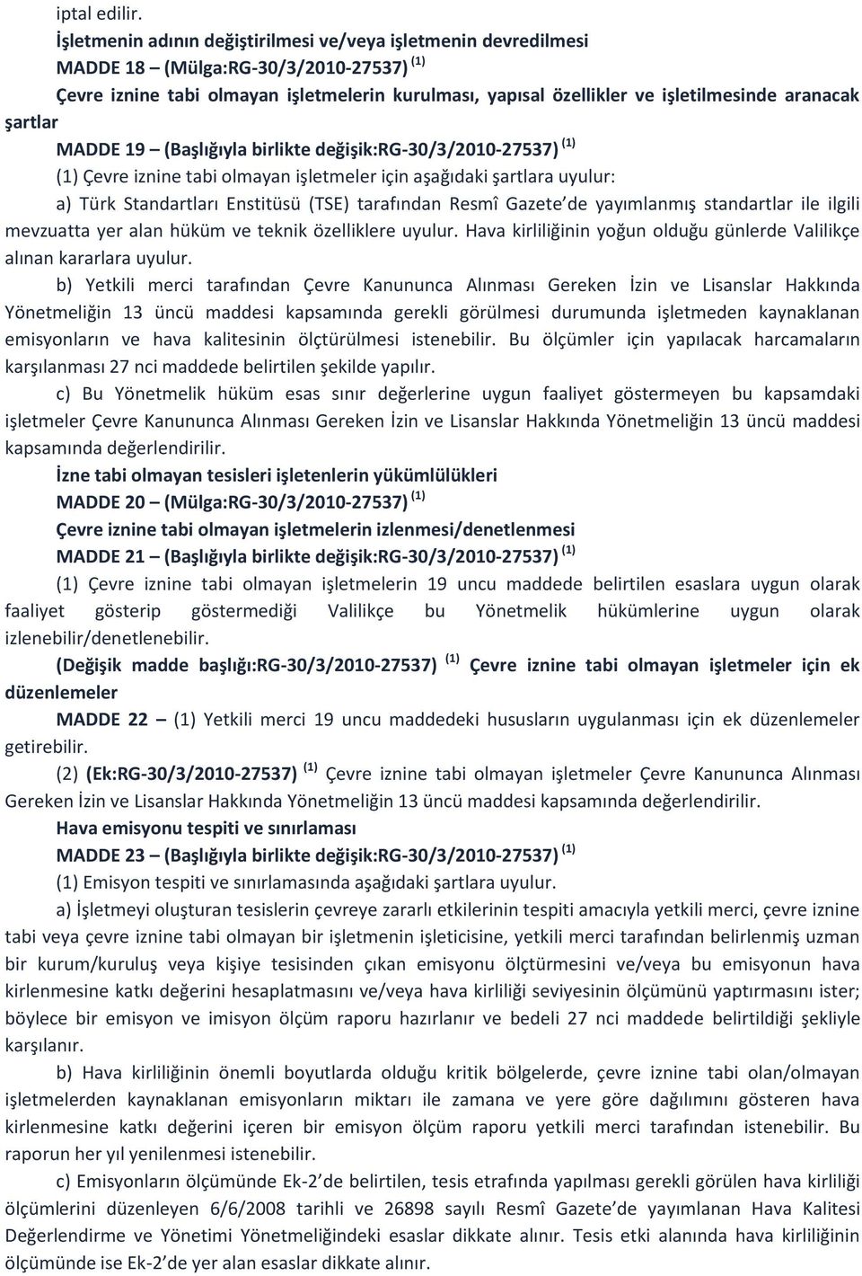 aranacak şartlar MADDE 19 (Başlığıyla birlikte değişik:rg-30/3/2010-27537) (1) (1) Çevre iznine tabi olmayan işletmeler için aşağıdaki şartlara uyulur: a) Türk Standartları Enstitüsü (TSE) tarafından
