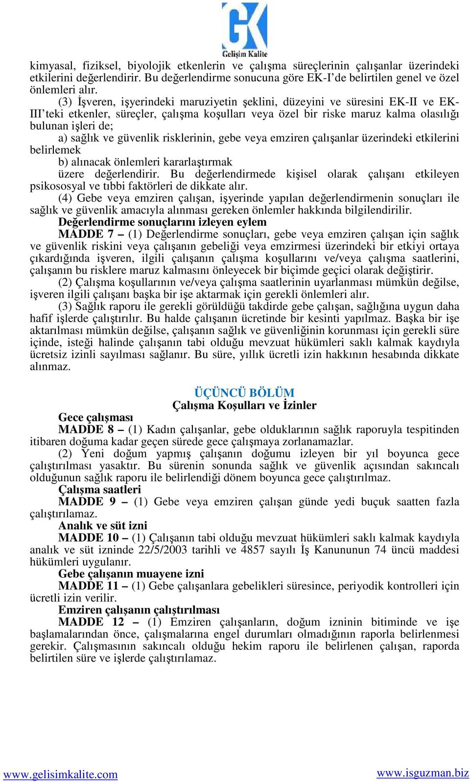 ve güvenlik risklerinin, gebe veya emziren çalışanlar üzerindeki etkilerini belirlemek b) alınacak önlemleri kararlaştırmak üzere değerlendirir.