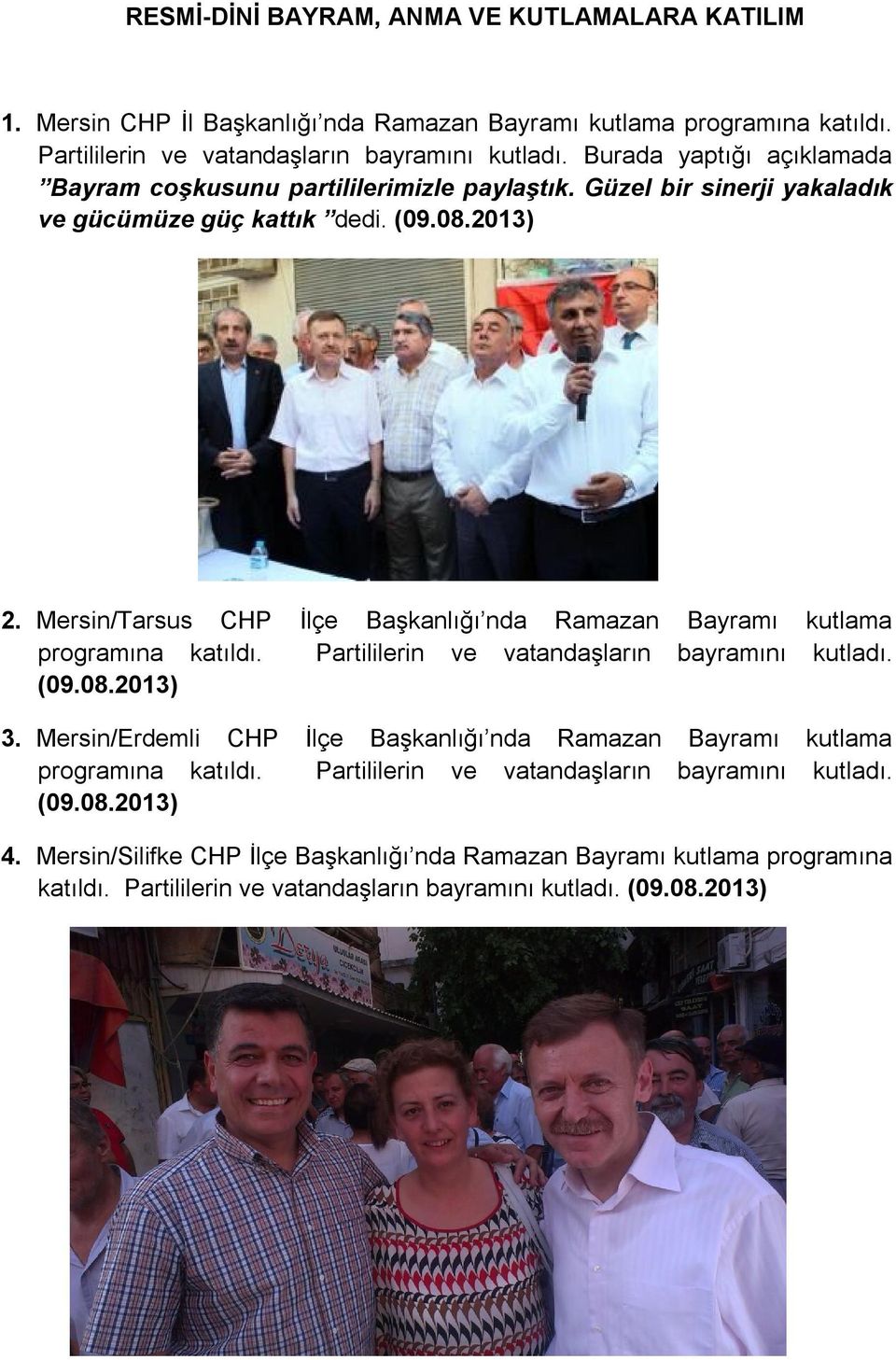 Mersin/Tarsus CHP İlçe Başkanlığı nda Ramazan Bayramı kutlama programına katıldı. Partililerin ve vatandaşların bayramını kutladı. (09.08.2013) 3.