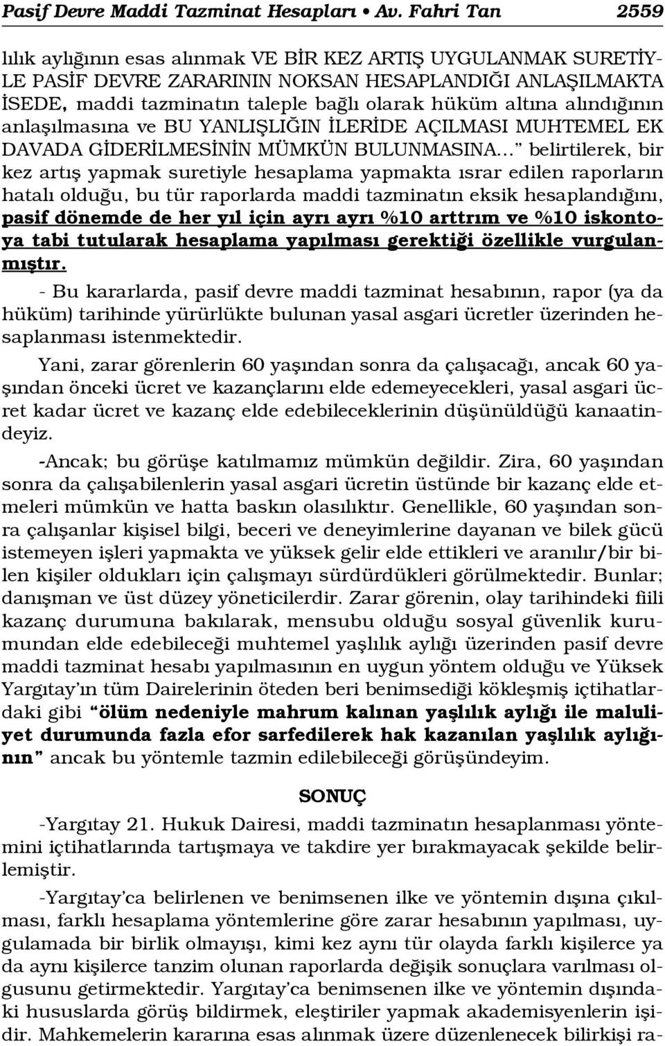 al nd n n anlafl lmas na ve BU YANLIfiLI IN LER DE AÇILMASI MUHTEMEL EK DAVADA G DER LMES N N MÜMKÜN BULUNMASINA belirtilerek, bir kez art fl yapmak suretiyle hesaplama yapmakta srar edilen raporlar