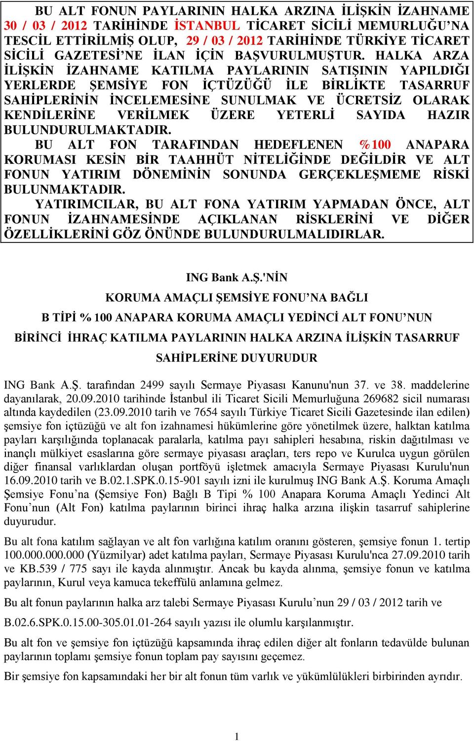 HALKA ARZA İLİŞKİN İZAHNAME KATILMA PAYLARININ SATIŞININ YAPILDIĞI YERLERDE ŞEMSİYE FON İÇTÜZÜĞÜ İLE BİRLİKTE TASARRUF SAHİPLERİNİN İNCELEMESİNE SUNULMAK VE ÜCRETSİZ OLARAK KENDİLERİNE VERİLMEK ÜZERE