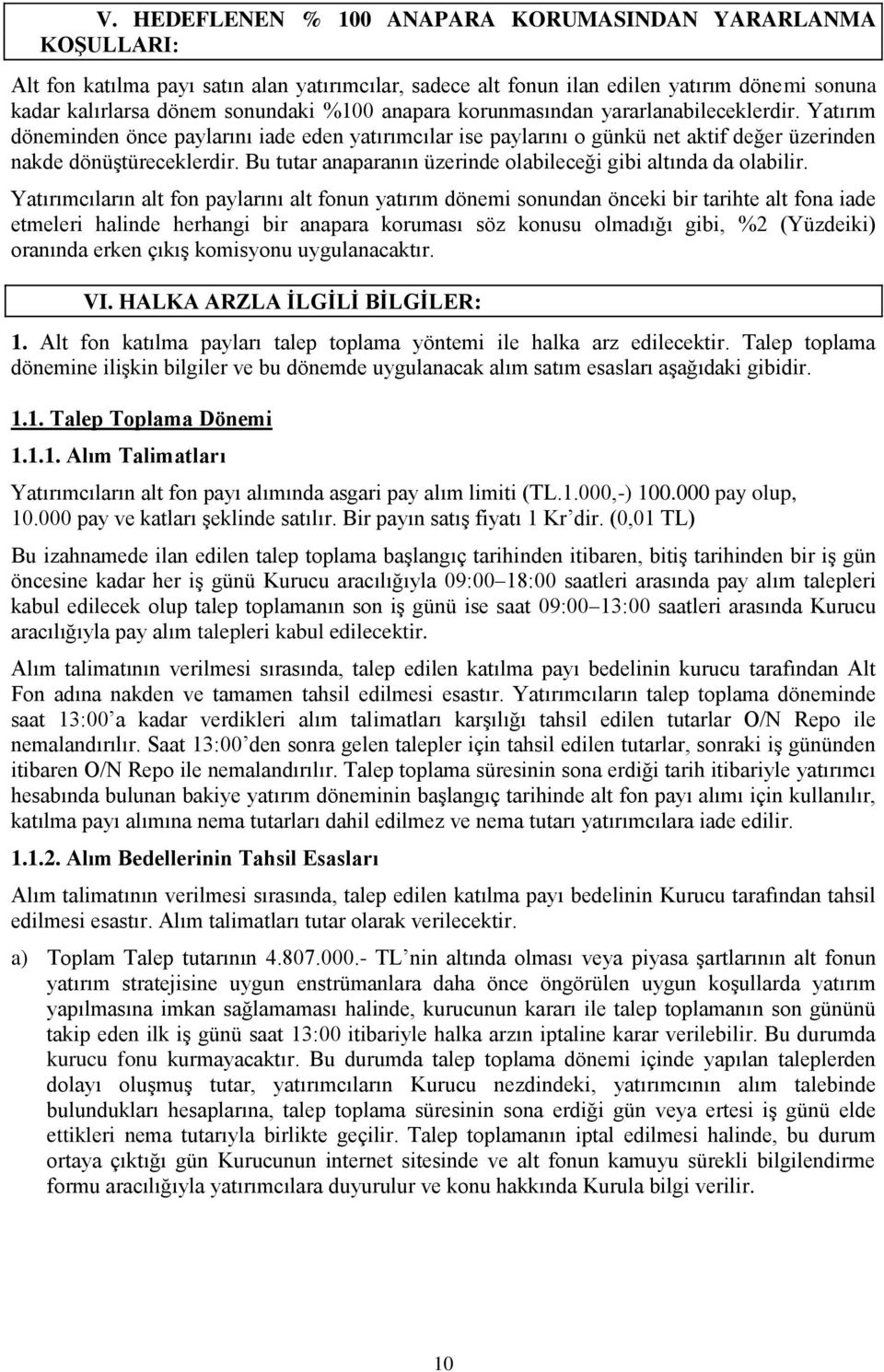 Bu tutar anaparanın üzerinde olabileceği gibi altında da olabilir.