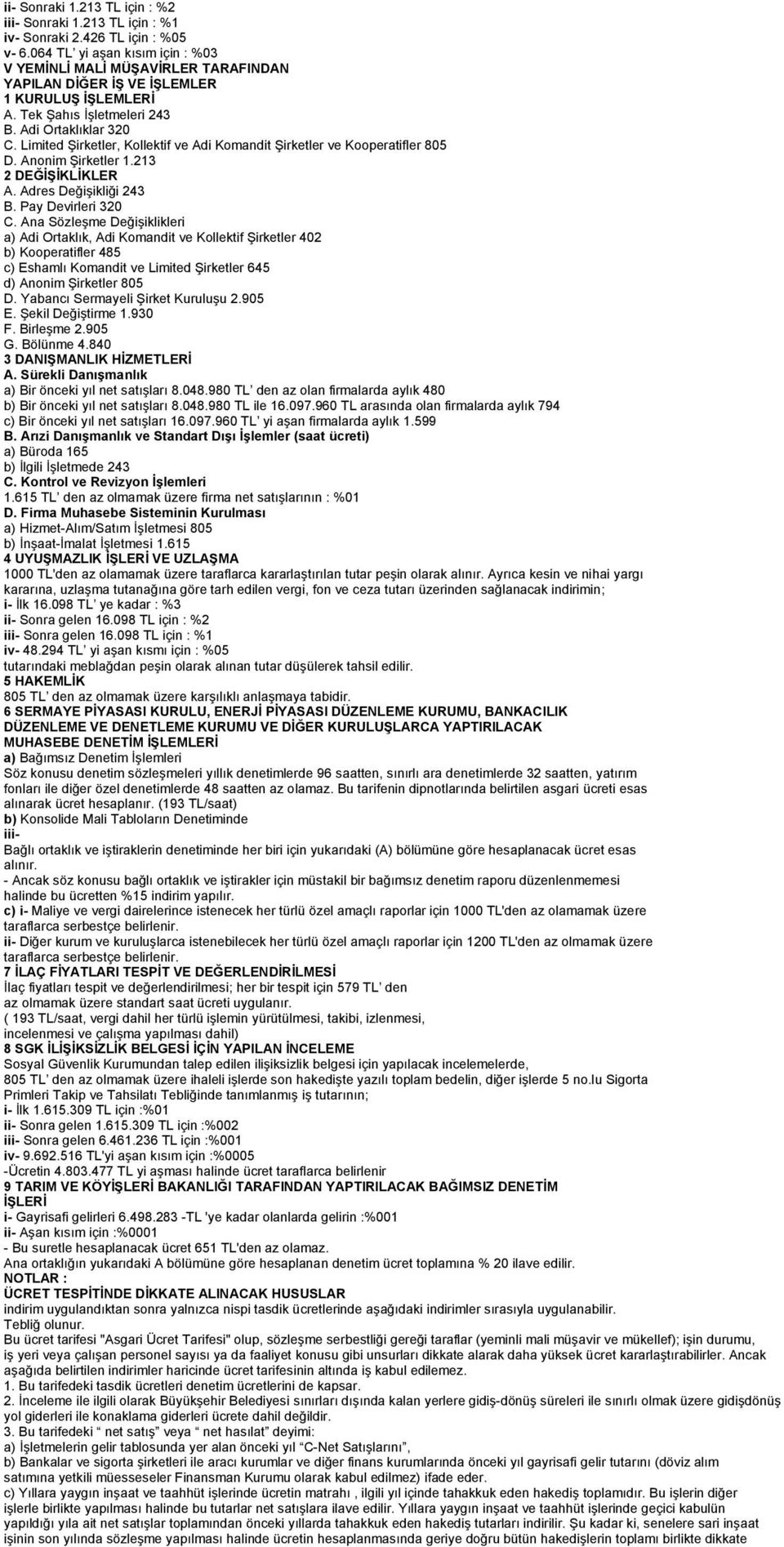 Limited Şirketler, Kollektif ve Adi Komandit Şirketler ve Kooperatifler 805 D. Anonim Şirketler 1.213 2 DEĞİŞİKLİKLER A. Adres Değişikliği 243 B. Pay Devirleri 320 C.