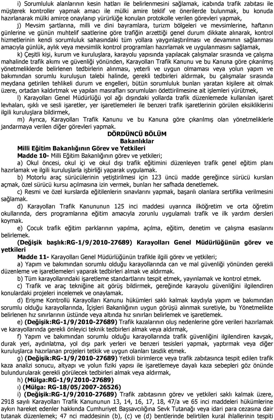 günün muhtelif saatlerine göre trafiğin arzettiği genel durum dikkate alınarak, kontrol hizmetlerinin kendi sorumluluk sahasındaki tüm yollara yaygınlaştırılması ve devamının sağlanması amacıyla