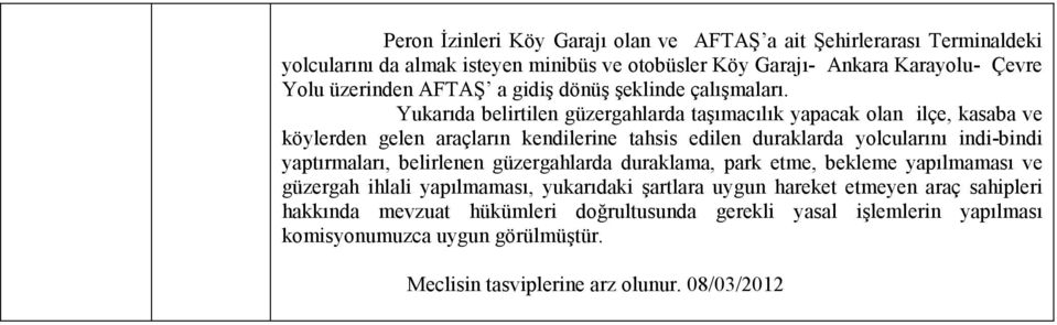 Yukarıda belirtilen güzergahlarda taşımacılık yapacak olan ilçe, kasaba ve köylerden gelen araçların kendilerine tahsis edilen duraklarda yolcularını indi-bindi