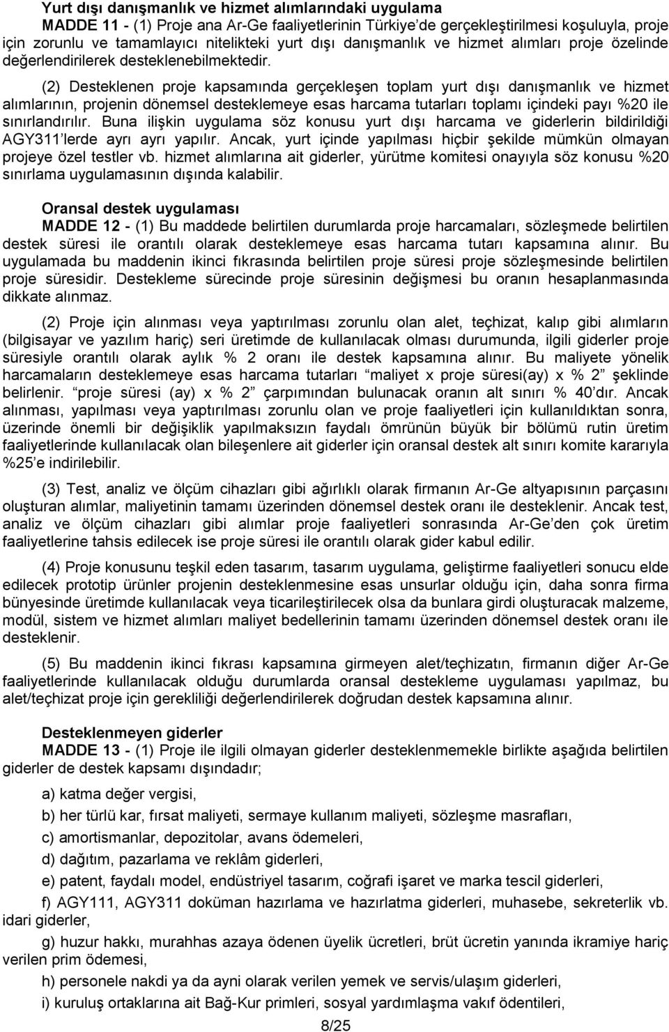 (2) Desteklenen proje kapsamında gerçekleşen toplam yurt dışı danışmanlık ve hizmet alımlarının, projenin dönemsel desteklemeye esas harcama tutarları toplamı içindeki payı %20 ile sınırlandırılır.