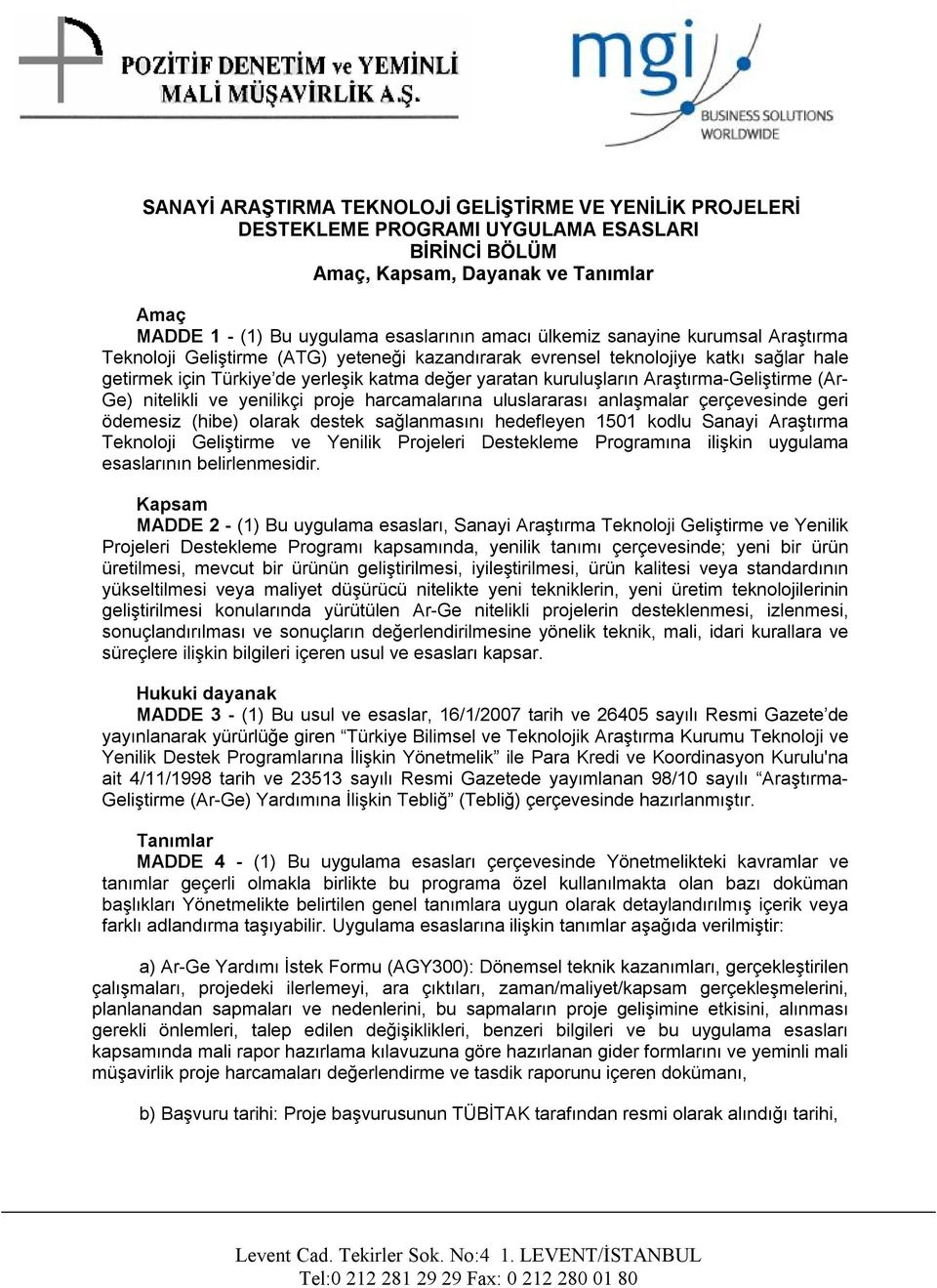 Araştırma-Geliştirme (Ar- Ge) nitelikli ve yenilikçi proje harcamalarına uluslararası anlaşmalar çerçevesinde geri ödemesiz (hibe) olarak destek sağlanmasını hedefleyen 1501 kodlu Sanayi Araştırma