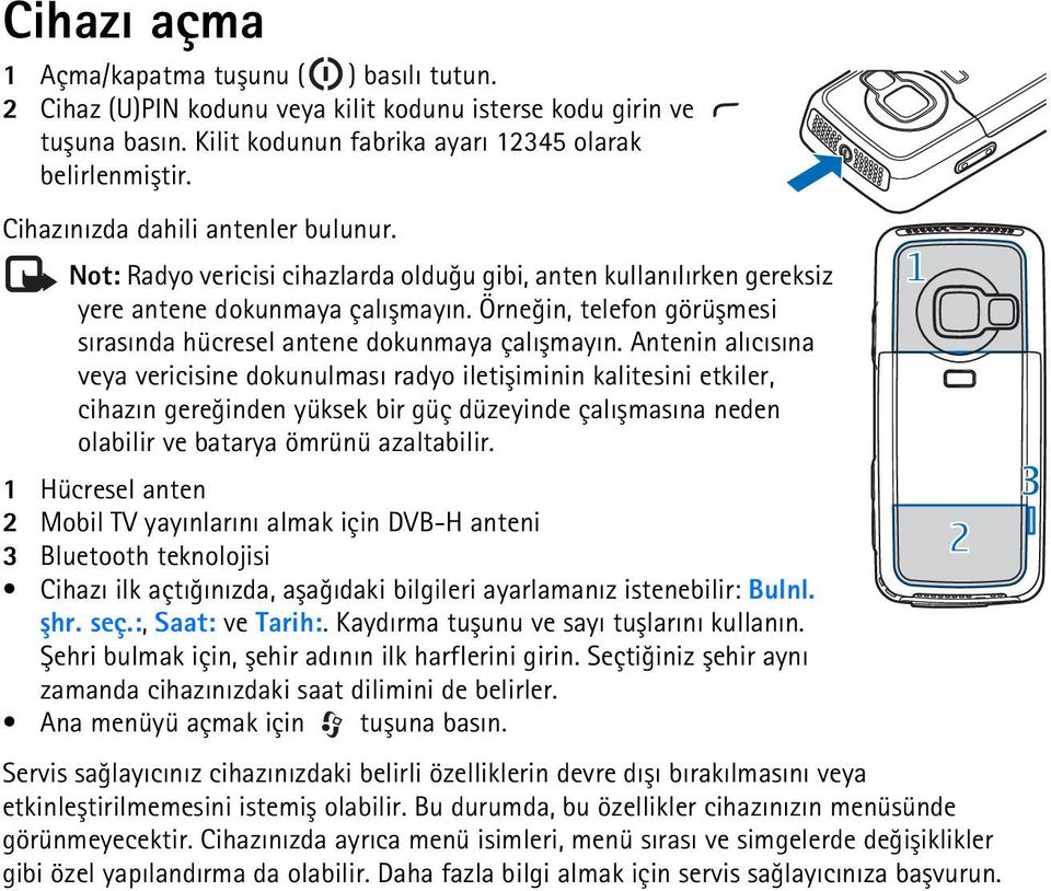 Örneðin, telefon görüþmesi sýrasýnda hücresel antene dokunmaya çalýþmayýn.