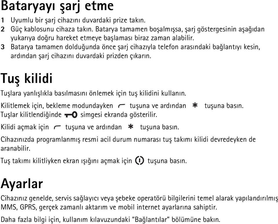 3 Batarya tamamen dolduðunda önce þarj cihazýyla telefon arasýndaki baðlantýyý kesin, ardýndan þarj cihazýný duvardaki prizden çýkarýn.