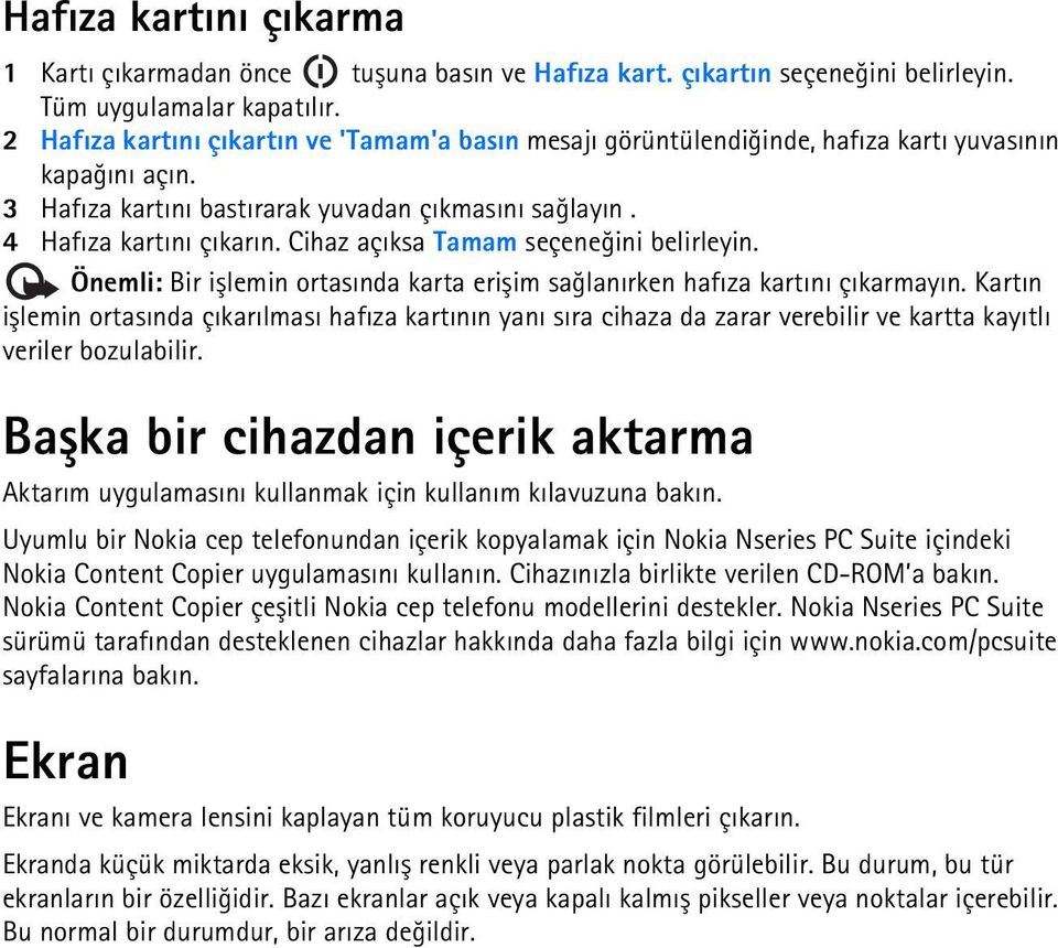 Cihaz açýksa Tamam seçeneðini belirleyin. Önemli: Bir iþlemin ortasýnda karta eriþim saðlanýrken hafýza kartýný çýkarmayýn.