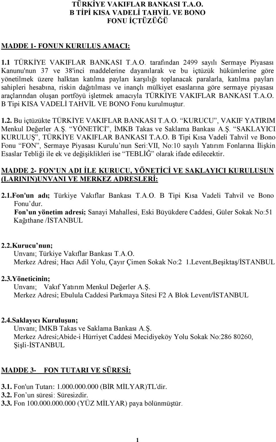 1  tarafından 2499 sayılı Sermaye Piyasası Kanunu'nun 37 ve 38'inci maddelerine dayanılarak ve bu içtüzük hükümlerine göre yönetilmek üzere halktan katılma payları karģılığı toplanacak paralarla,