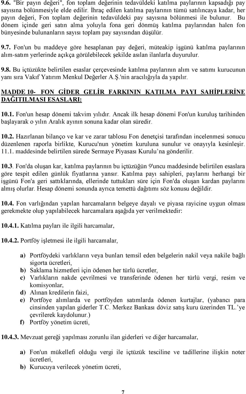 Bu dönem içinde geri satın alma yoluyla fona geri dönmüģ katılma paylarından halen fon bünyesinde bulunanların sayısı toplam pay sayısından düģülür. 9.7.