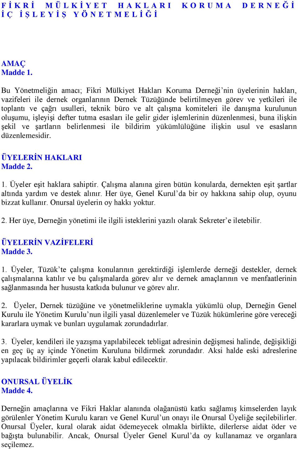 usulleri, teknik büro ve alt çalışma komiteleri ile danışma kurulunun oluşumu, işleyişi defter tutma esasları ile gelir gider işlemlerinin düzenlenmesi, buna ilişkin şekil ve şartların belirlenmesi