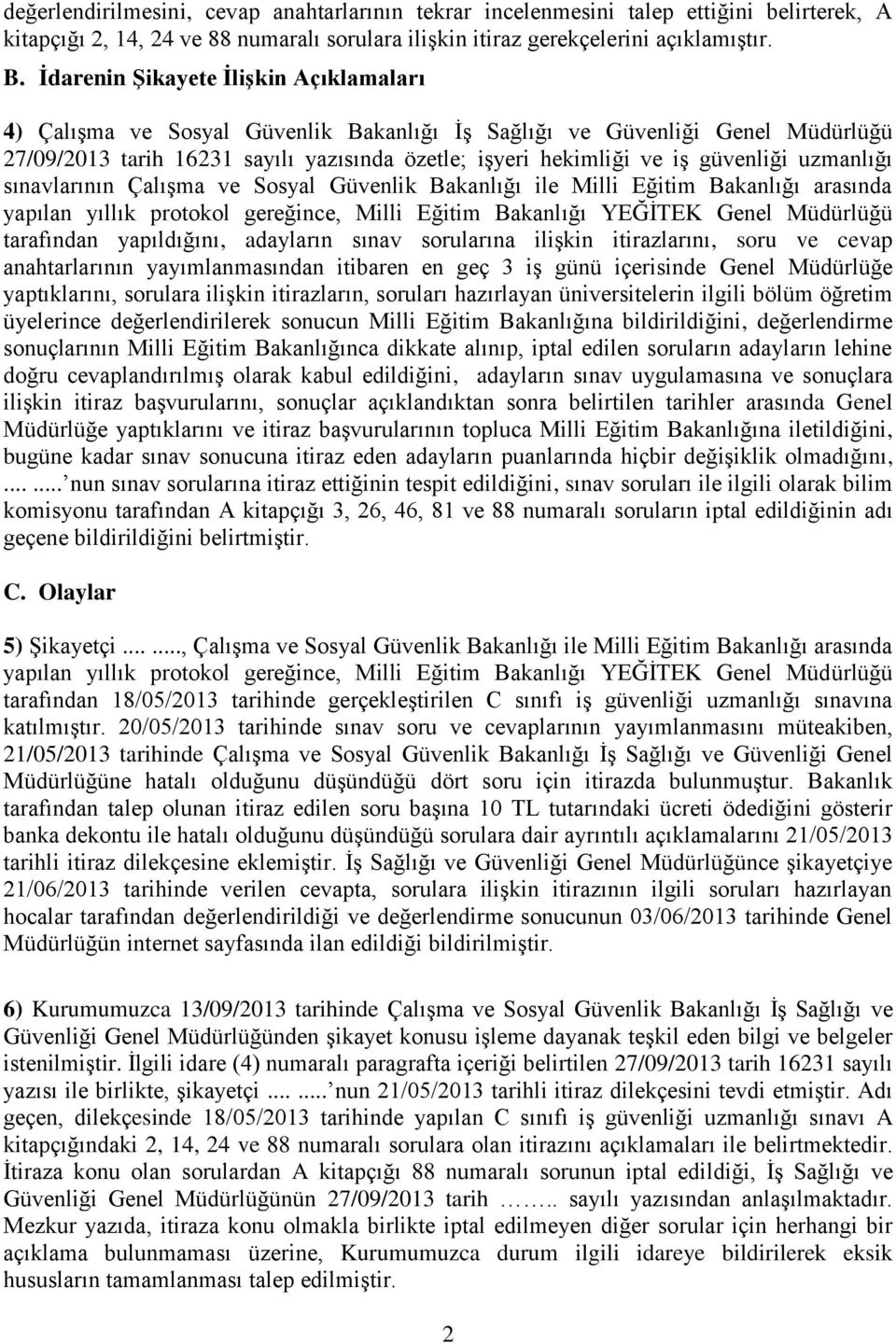 uzmanlığı sınavlarının Çalışma ve Sosyal Güvenlik Bakanlığı ile Milli Eğitim Bakanlığı arasında yapılan yıllık protokol gereğince, Milli Eğitim Bakanlığı YEĞİTEK Genel Müdürlüğü tarafından