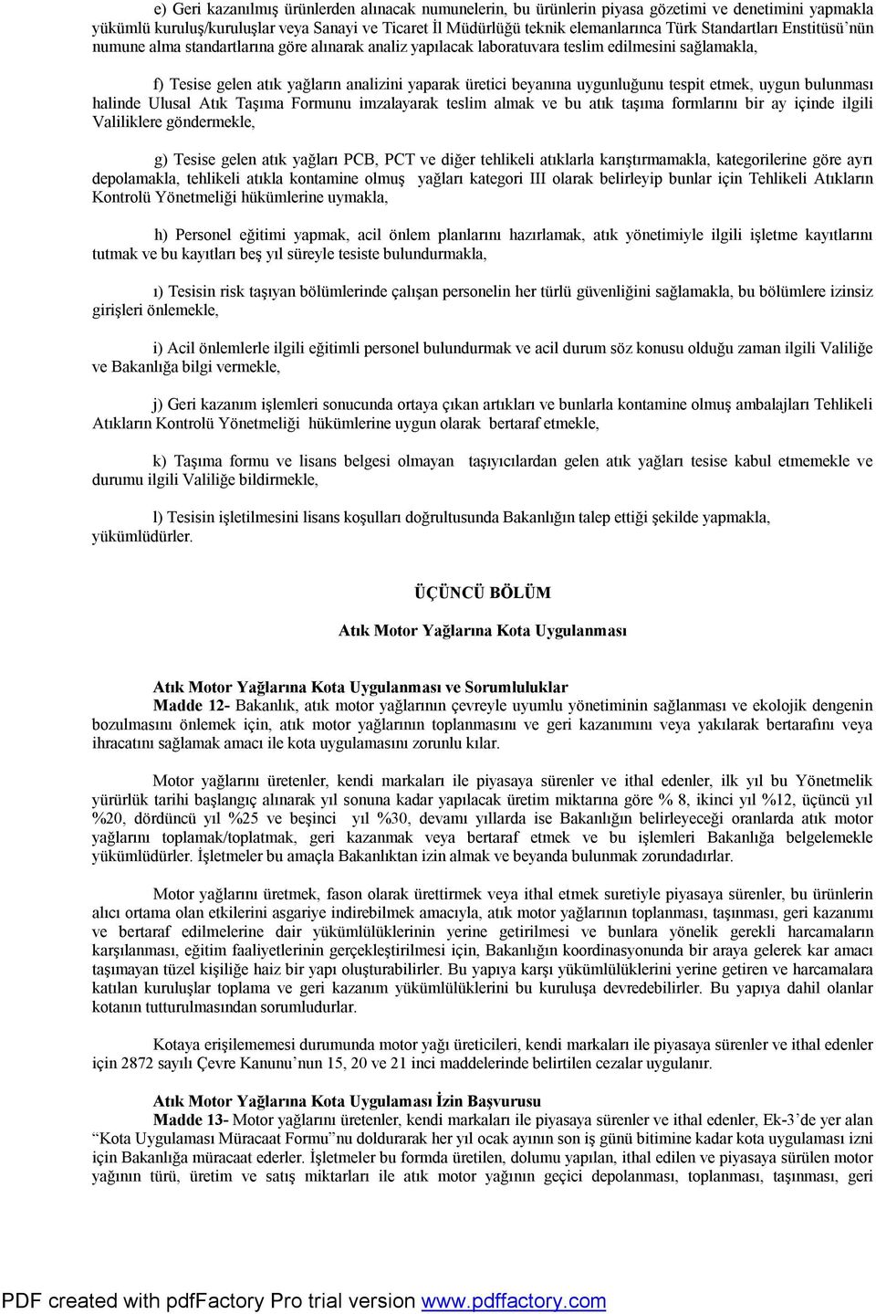 uygunluğunu tespit etmek, uygun bulunması halinde Ulusal Atık Taşıma Formunu imzalayarak teslim almak ve bu atık taşıma formlarını bir ay içinde ilgili Valiliklere göndermekle, g) Tesise gelen atık