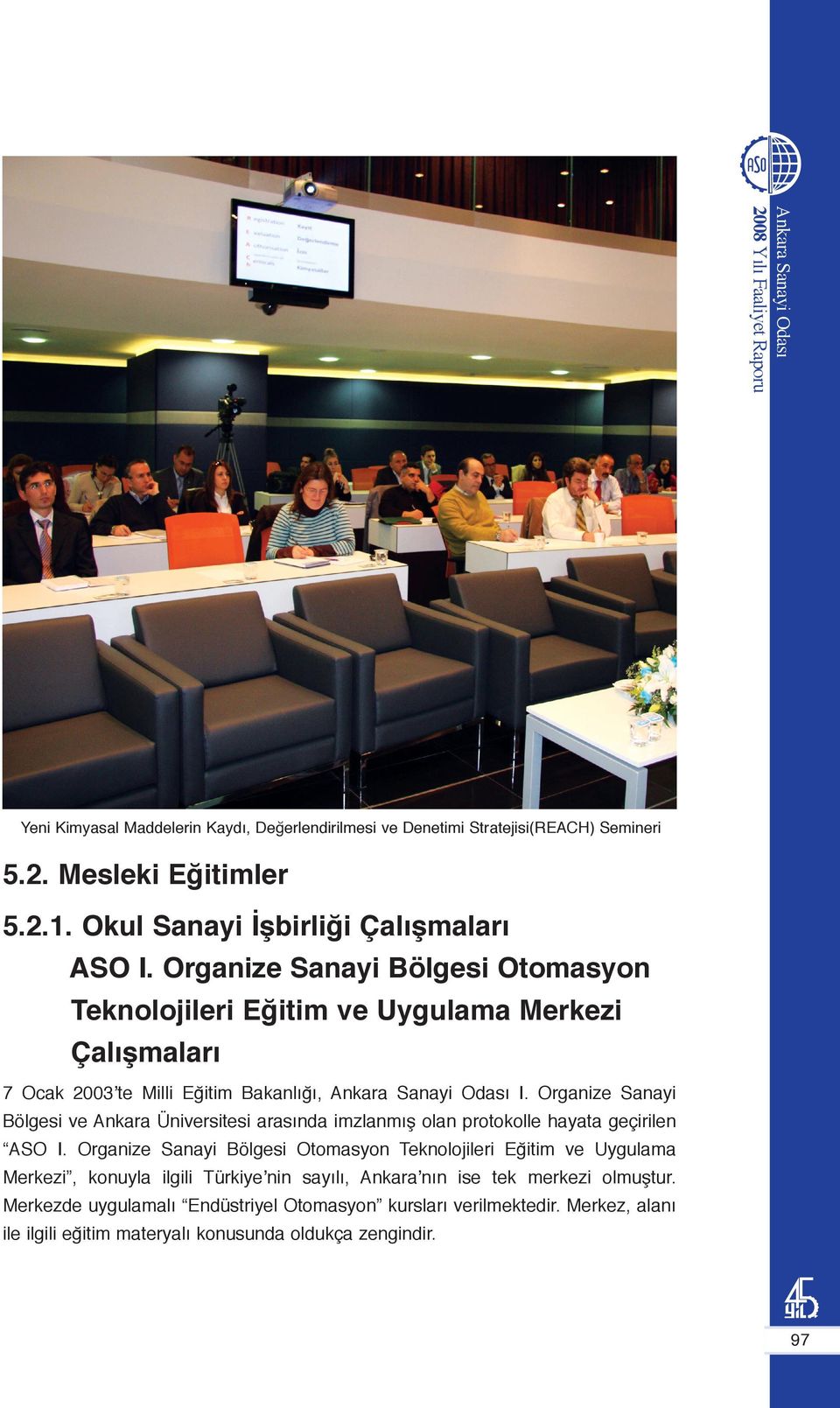 Organize Sanayi Bölgesi ve Ankara Üniversitesi arasında imzlanmış olan protokolle hayata geçirilen ASO I.