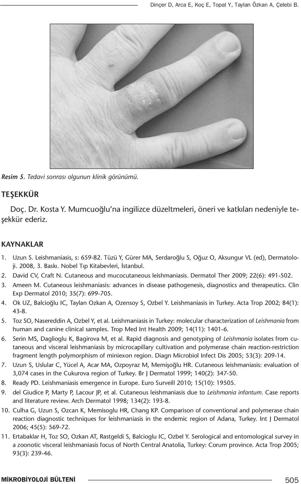 2008, 3. Baskı. Nobel Tıp Kitabevleri, İstanbul. 2. David CV, Craft N. Cutaneous and mucocutaneous leishmaniasis. Dermatol Ther 2009; 22(6): 491-502. 3. Ameen M.