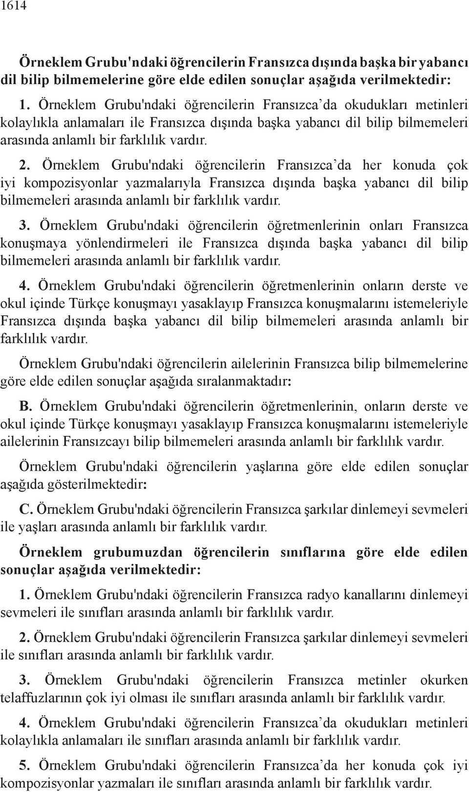 Örneklem Grubu'ndaki öğrencilerin Fransızca da her konuda çok iyi kompozisyonlar yazmalarıyla Fransızca dışında başka yabancı dil bilip bilmemeleri arasında anlamlı bir farklılık vardır. 3.