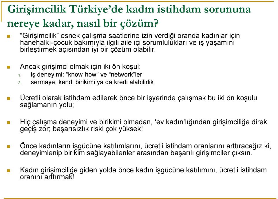 Ancak girişimci olmak için iki ön koşul: 1. iş deneyimi: know-how ve network ler 2.