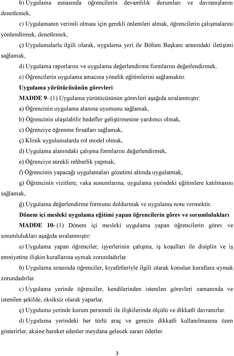 amacına yönelik eğitimlerini sağlamaktır.