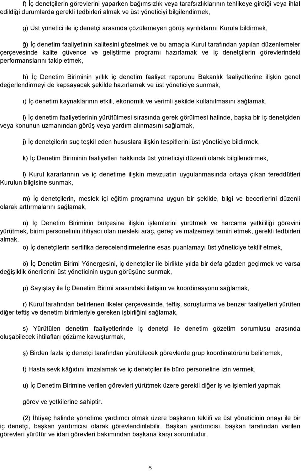 ve geliştirme programı hazırlamak ve iç denetçilerin görevlerindeki performanslarını takip etmek, h) İç Denetim Biriminin yıllık iç denetim faaliyet raporunu Bakanlık faaliyetlerine ilişkin genel