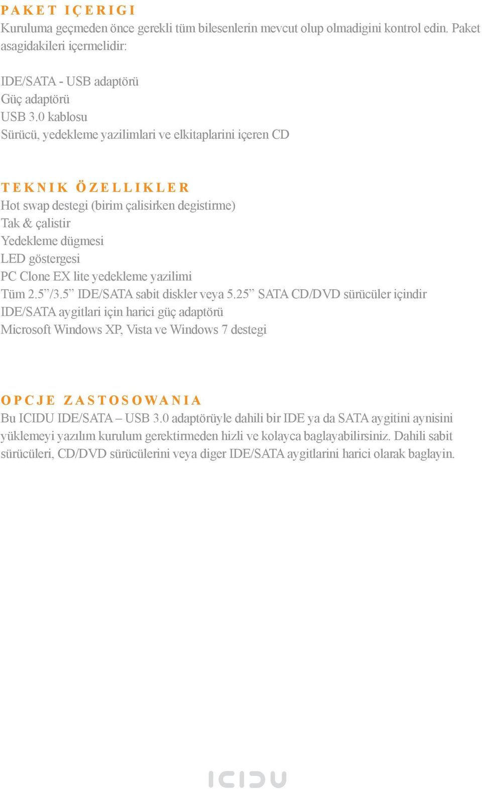 Clone EX lite yedekleme yazilimi Tüm 2.5 /3.5 IDE/SATA sabit diskler veya 5.