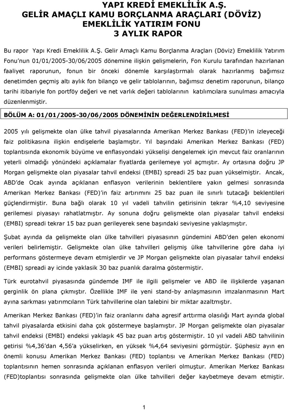 dönemle kar) la)t rmal olarak haz rlanm ) ba1 ms z denetimden geçmi) alt ayl k fon bilanço ve gelir tablolar n n, ba1 ms z denetim raporunun, bilanço tarihi itibariyle fon portföy de1eri ve net varl