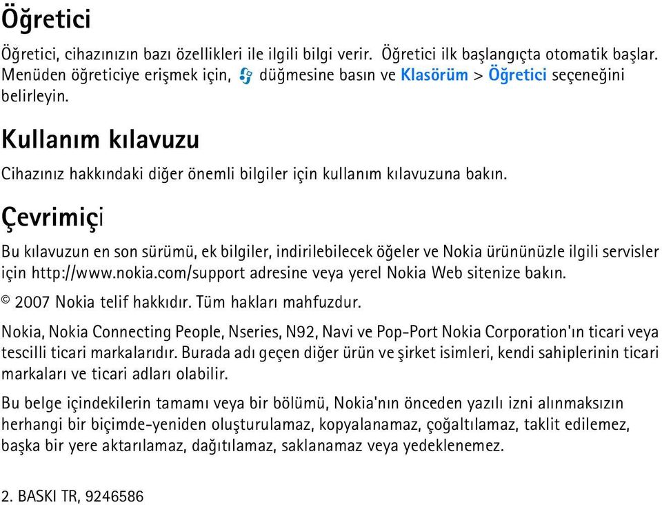 Çevrimiçi Bu kýlavuzun en son sürümü, ek bilgiler, indirilebilecek öðeler ve Nokia ürününüzle ilgili servisler için http://www.nokia.com/support adresine veya yerel Nokia Web sitenize bakýn.