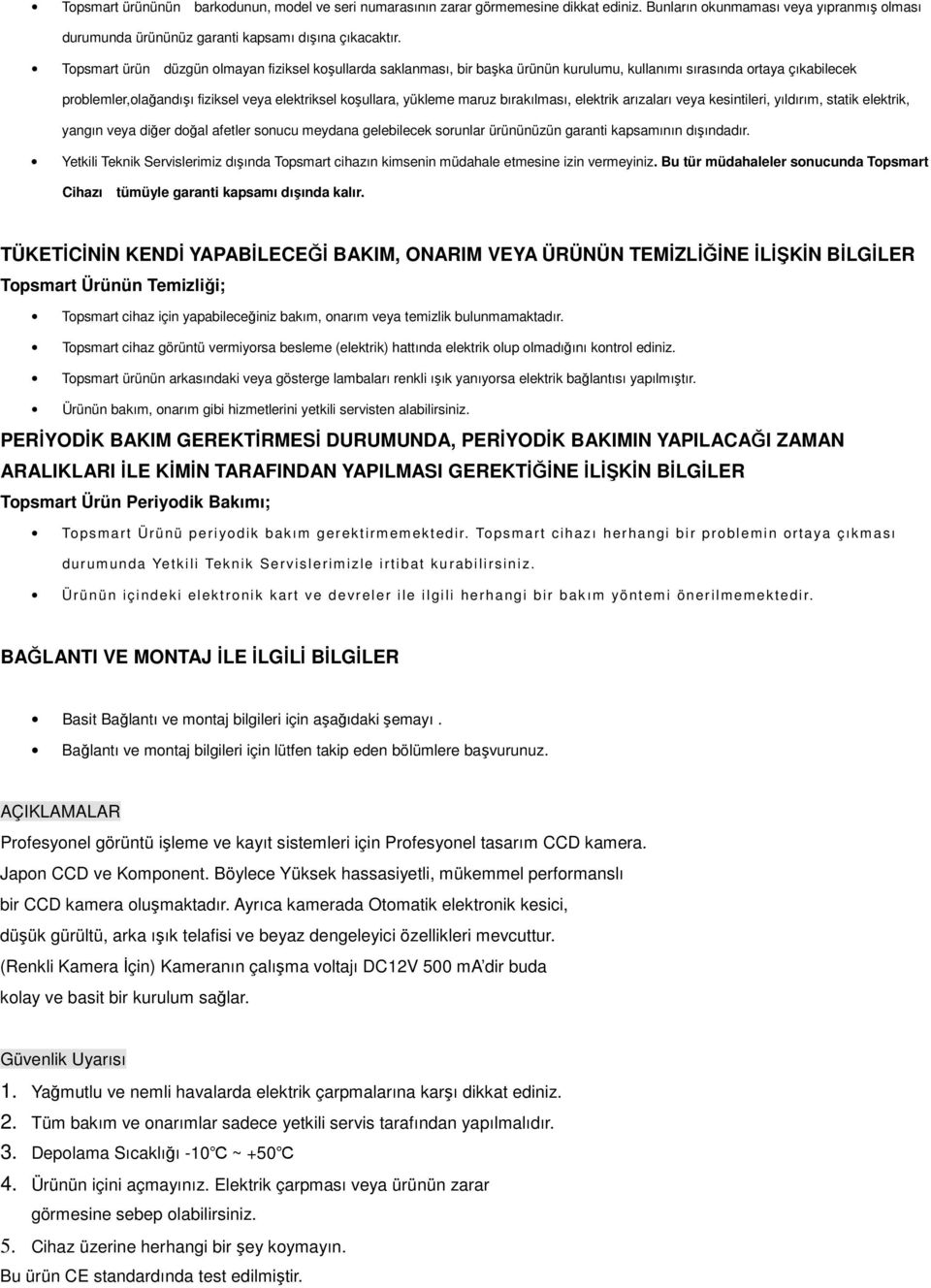 bırakılması, elektrik arızaları veya kesintileri, yıldırım, statik elektrik, yangın veya diğer doğal afetler sonucu meydana gelebilecek sorunlar ürününüzün garanti kapsamının dışındadır.