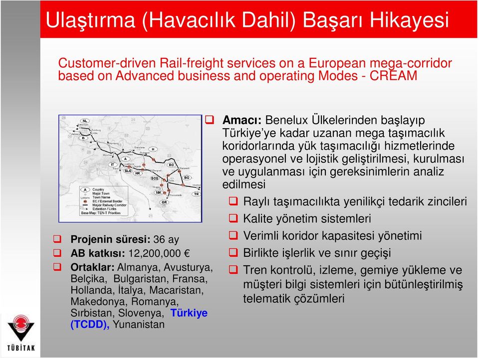 başlayıp Türkiye ye kadar uzanan mega taşımacılık koridorlarında yük taşımacılığı hizmetlerinde operasyonel ve lojistik geliştirilmesi, kurulması ve uygulanması için gereksinimlerin analiz edilmesi
