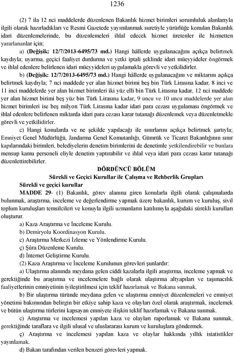 ) Hangi hâllerde uygulanacağını açıkça belirtmek kaydıyla; uyarma, geçici faaliyet durdurma ve yetki iptali şeklinde idari müeyyideler öngörmek ve ihlal edenlere belirlenen idari müeyyideleri