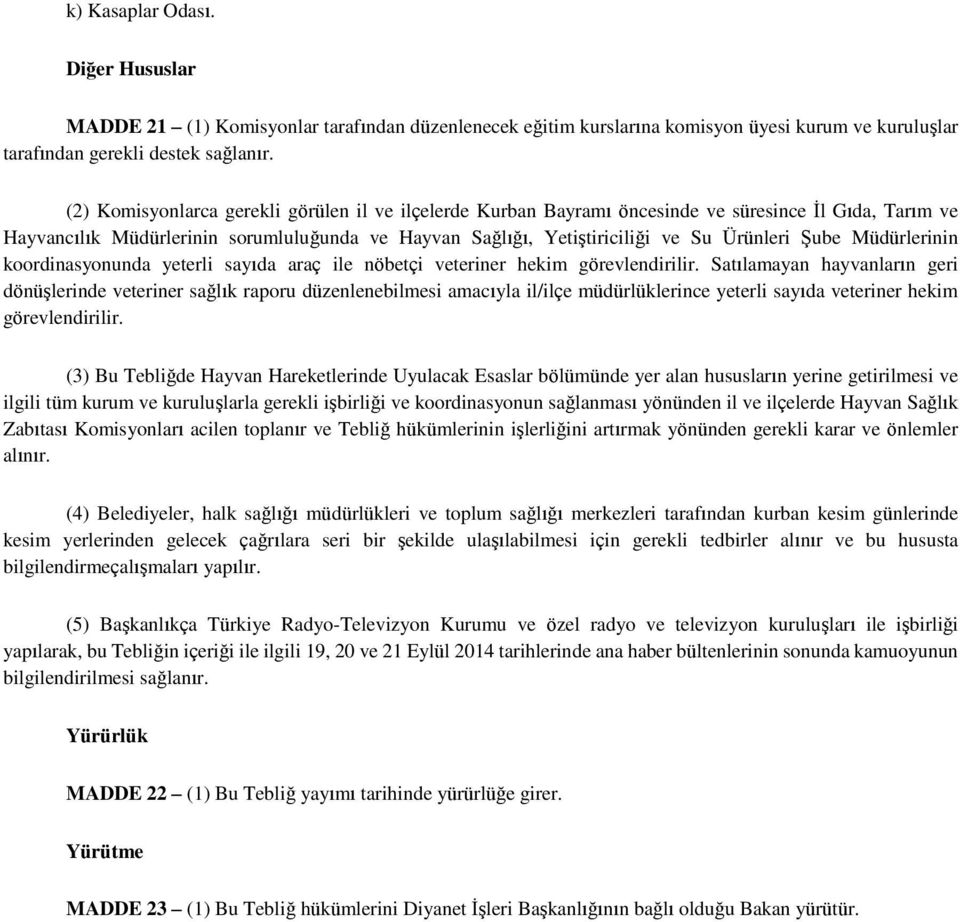 Şube Müdürlerinin koordinasyonunda yeterli sayıda araç ile nöbetçi veteriner hekim görevlendirilir.