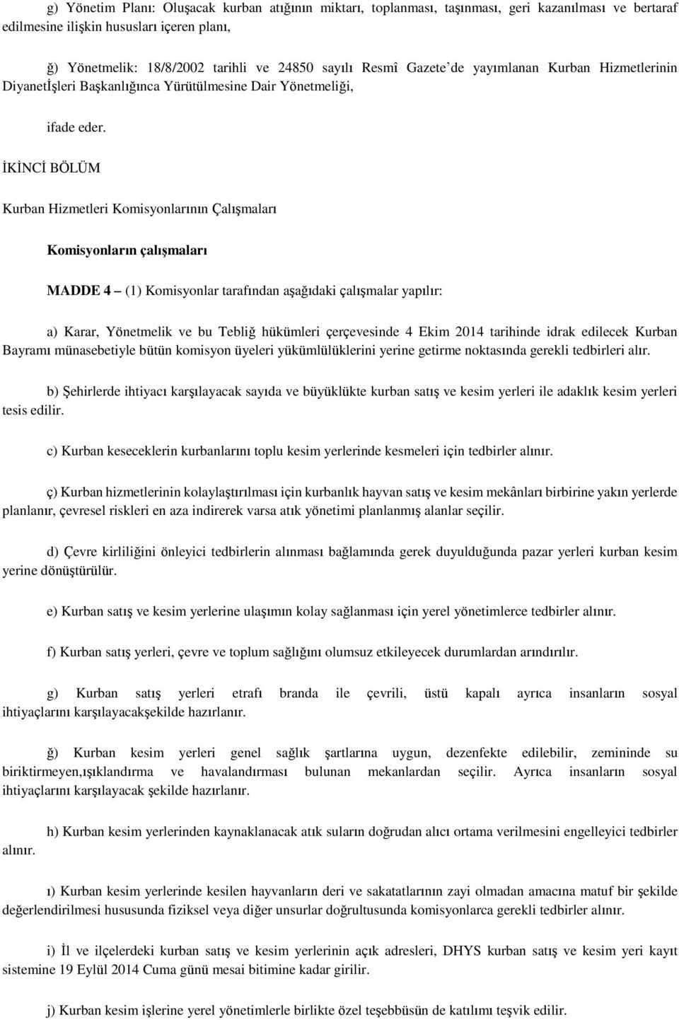 İKİNCİ BÖLÜM Kurban Hizmetleri Komisyonlarının Çalışmaları Komisyonların çalışmaları MADDE 4 (1) Komisyonlar tarafından aşağıdaki çalışmalar yapılır: a) Karar, Yönetmelik ve bu Tebliğ hükümleri