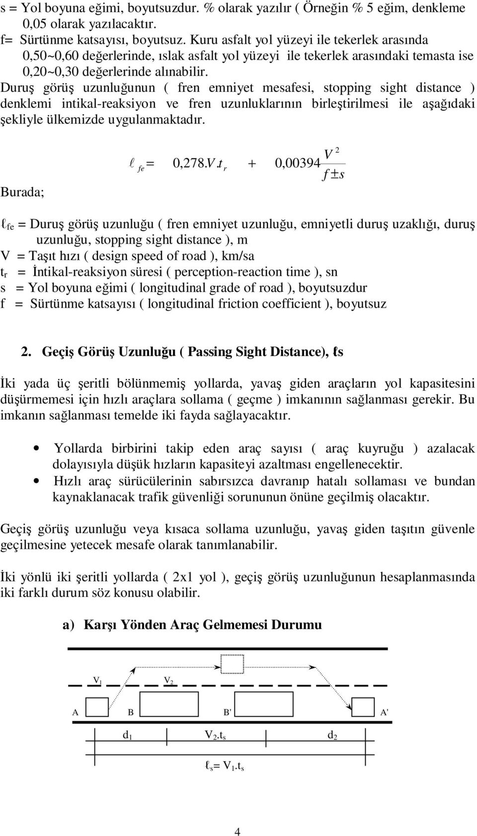 Duuş göüş uzunuğunun ( en emniyet meaei, topping ight ditance ) denkemi intika-eakiyon ve en uzunukaının bieştiimei ie aşağıdaki şekiye ükemizde uyguanmaktadı. 0,78.