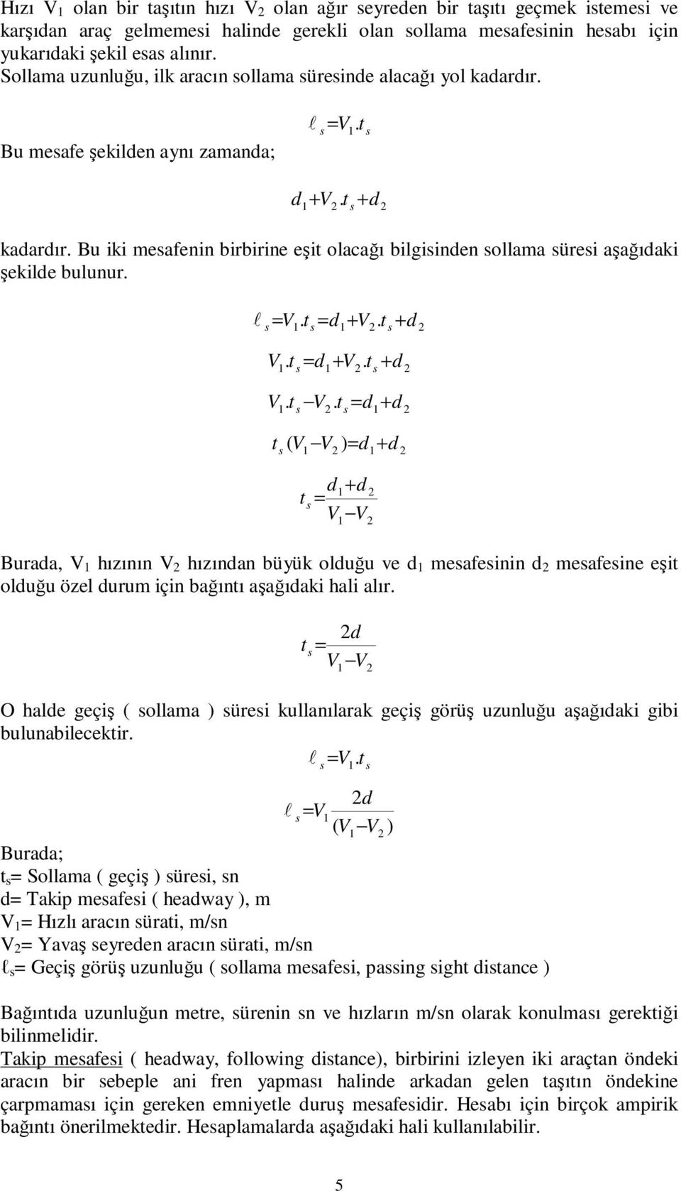 t +. d t. t d+ t ( d + d ) t d+ d Buada, hızının hızından büyük oduğu ve d meaeinin d meaeine eşit oduğu öze duum için bağıntı aşağıdaki hai aı.