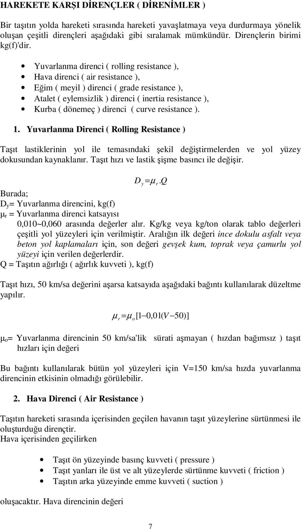 . Yuvaanma Dienci ( Roing Reitance ) Taşıt atikeinin yo ie temaındaki şeki değiştimeeden ve yo yüzey dokuundan kaynakanı. Taşıt hızı ve atik şişme baıncı ie değişi. D µ Q y.