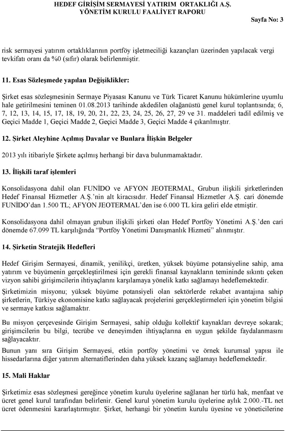 2013 tarihinde akdedilen olağanüstü genel kurul toplantısında; 6, 7, 12, 13, 14, 15, 17, 18, 19, 20, 21, 22, 23, 24, 25, 26, 27, 29 ve 31.