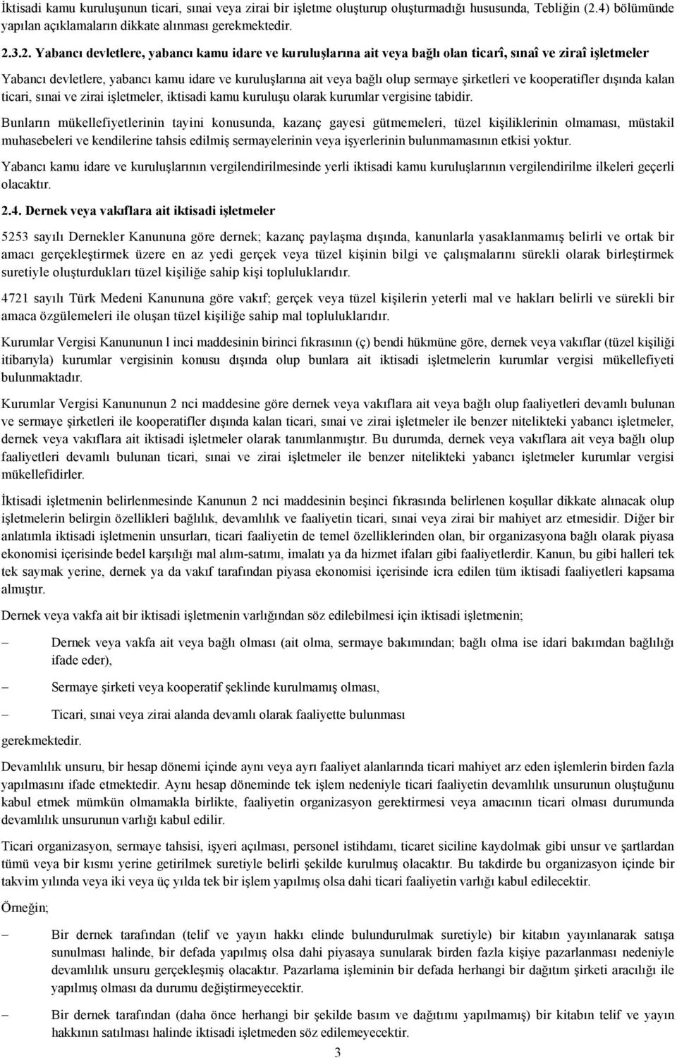 3.2. Yabancı devletlere, yabancı kamu idare ve kuruluşlarına ait veya bağlı olan ticarî, sınaî ve ziraî işletmeler Yabancı devletlere, yabancı kamu idare ve kuruluşlarına ait veya bağlı olup sermaye