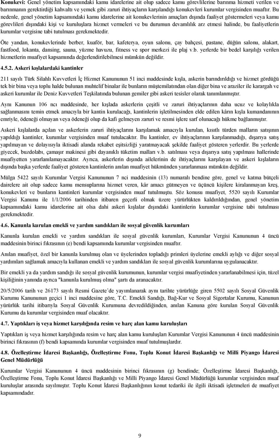 Bu nedenle, genel yönetim kapsamındaki kamu idarelerine ait konukevlerinin amaçları dışında faaliyet göstermeleri veya kamu görevlileri dışındaki kişi ve kuruluşlara hizmet vermeleri ve bu durumun