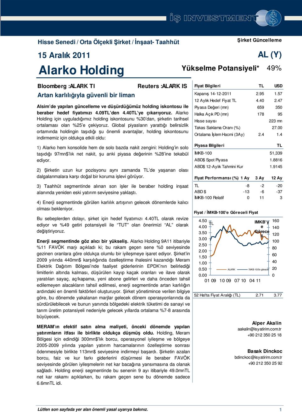 Alarko Holding için uyguladığımız holding iskontosunu %30 dan, şirketin tarihsel ortalaması olan %25 e çekiyoruz.