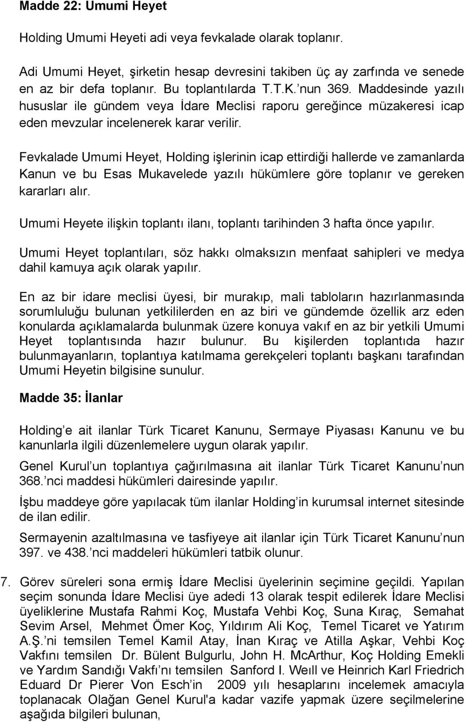 Fevkalade Umumi Heyet, Holding işlerinin icap ettirdiği hallerde ve zamanlarda Kanun ve bu Esas Mukavelede yazılı hükümlere göre toplanır ve gereken kararları alır.