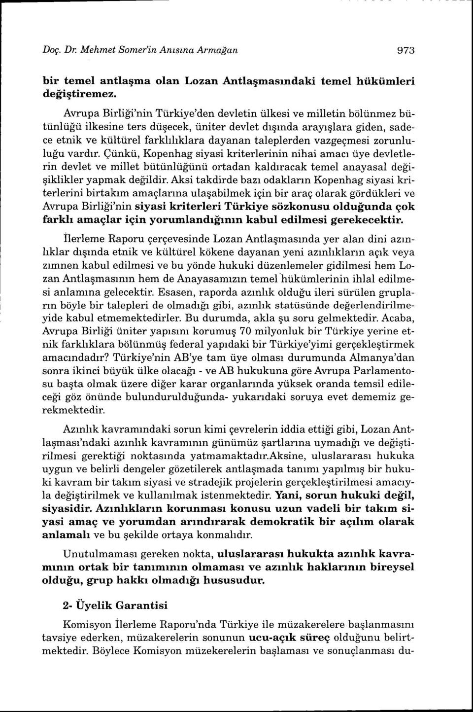 taleplerden vazgegmesi zorunluluiu vardrr. Qiinkti, Kopenhag siyasi kriterlerinin nihai amacr iiye devletlerin devlet ve millet biittinlti[tinii ortadan kaldrracak temel anayasal de!