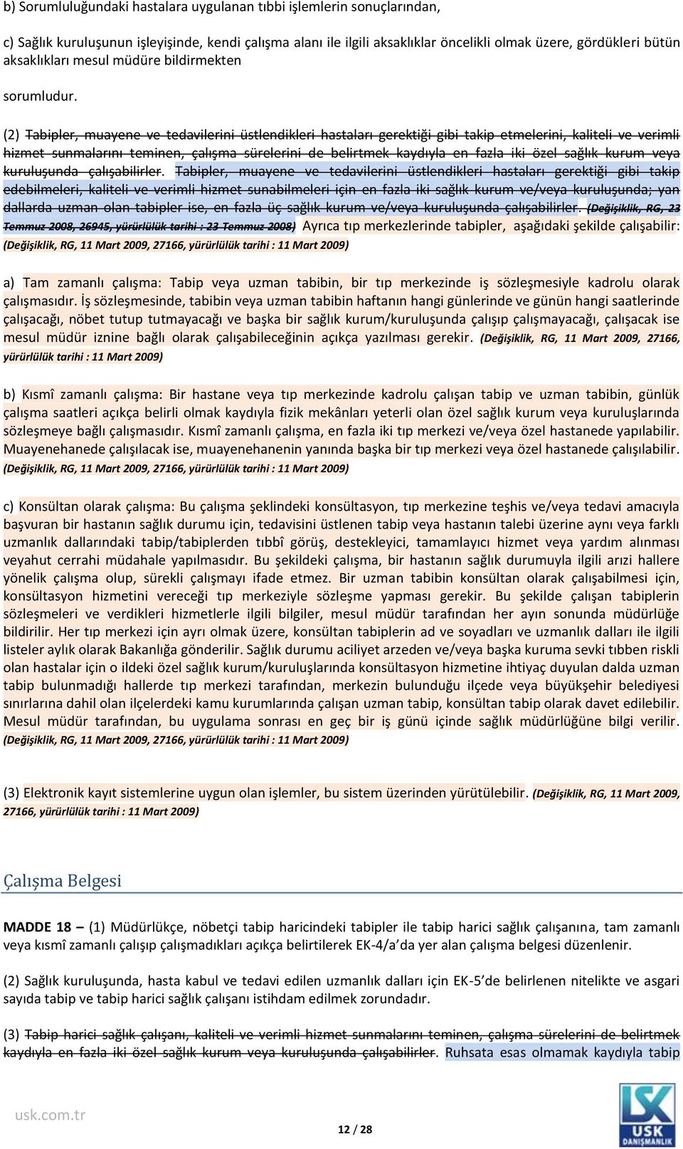 (2) Tabipler, muayene ve tedavilerini üstlendikleri hastaları gerektiği gibi takip etmelerini, kaliteli ve verimli hizmet sunmalarını teminen, çalışma sürelerini de belirtmek kaydıyla en fazla iki